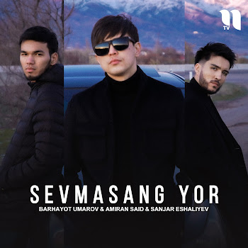Barhayot Umarov Sevmasang Bor Ft Amiran Said & Sanjar Eshaliyev Скачать mp3