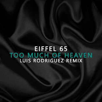 Eiffel 65 Too Much Of Heaven (Luis Rodriguez Remix) Скачать mp3