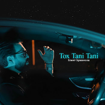 Ernest Ogannesyan Tox Tani Tani Скачать mp3