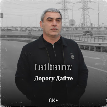 Fuad İbrahimov Дорогу Дайте Скачать mp3