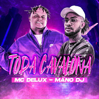 Mano Dj Toda Cavalona ft Mc Delux Скачать mp3