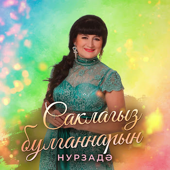 Нурзада Саклагыз Булганнарын Скачать mp3
