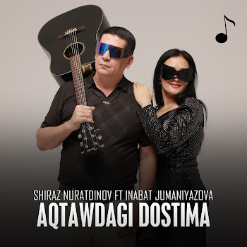 Shiraz Nuratdinov Aqtawdagi Dostima (Feat. Inabat Jumaniyazova) Скачать mp3